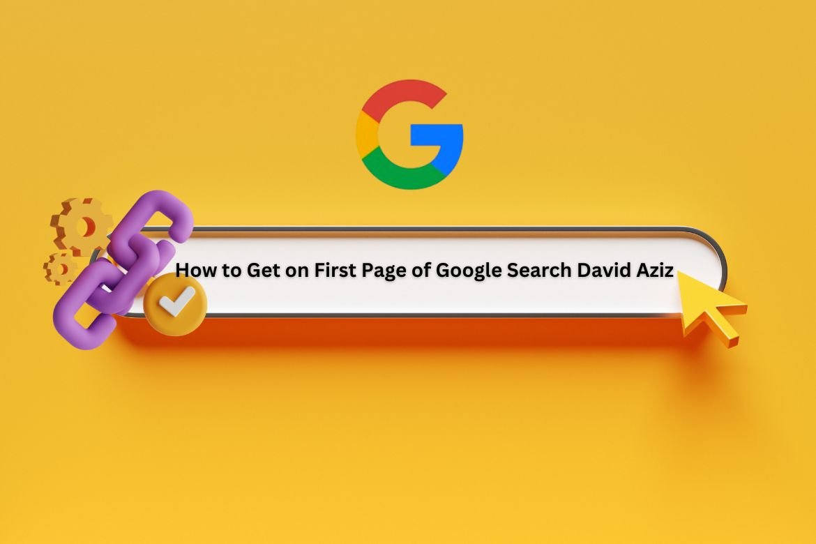 How to Get on First Page of Google Search: Insights from David Aziz